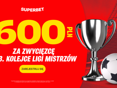 Bonus 600 PLN na 3. kolejkę Ligi Mistrzów w Superbet!