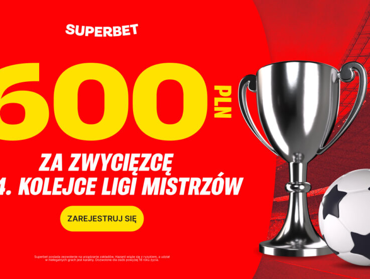 Liga Mistrzów – Bonus 600 zł za zwycięzcę dowolnego meczu z Superbet!